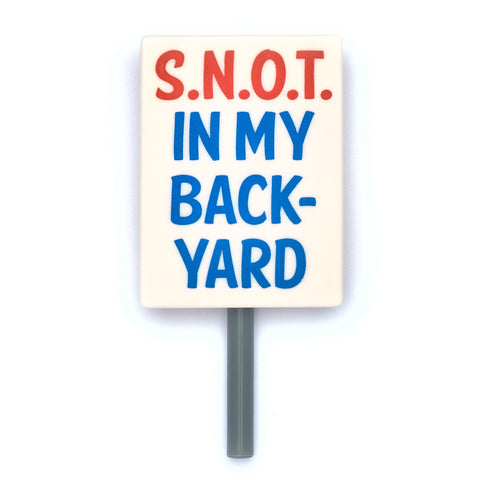 Protest Sign - SNOT in my Backyard